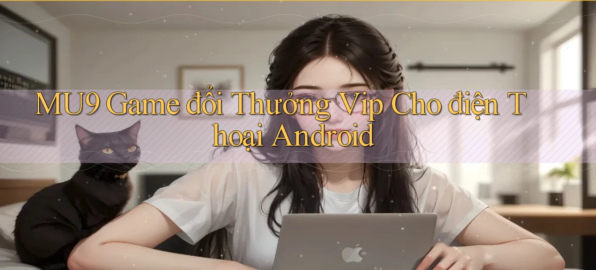 mu9  game đổi thưởng vip cho điện thoại android