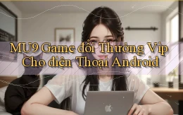 mu9  game đổi thưởng vip cho điện thoại android