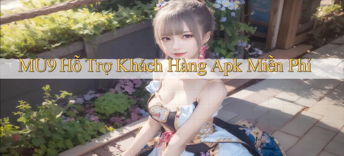 mu9  hỗ trợ khách hàng apk miễn phí