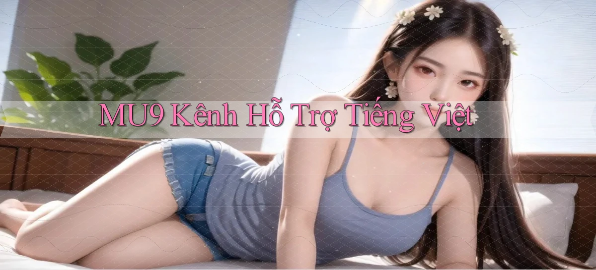 mu9 kênh hỗ trợ tiếng việt
