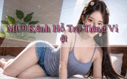 mu9 kênh hỗ trợ tiếng việt