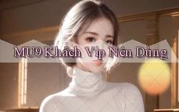 mu9 khách vip nên dùng
