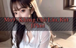 mu9 không chờ lâu rút 1 phút