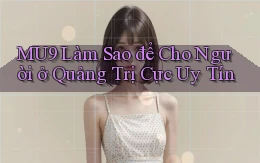 mu9 làm sao để cho người ở Quảng Trị cực uy tín