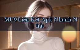 mu9  liên kết apk nhanh nhất