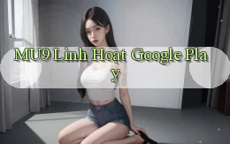 mu9 linh hoạt google play