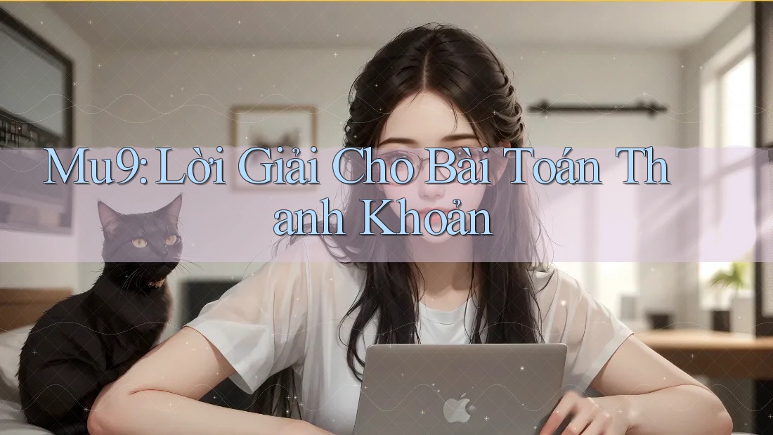 Mu9: Lời Giải Cho Bài Toán Thanh Khoản Mu9: Lời Giải Cho Bài Toán Thanh Khoản