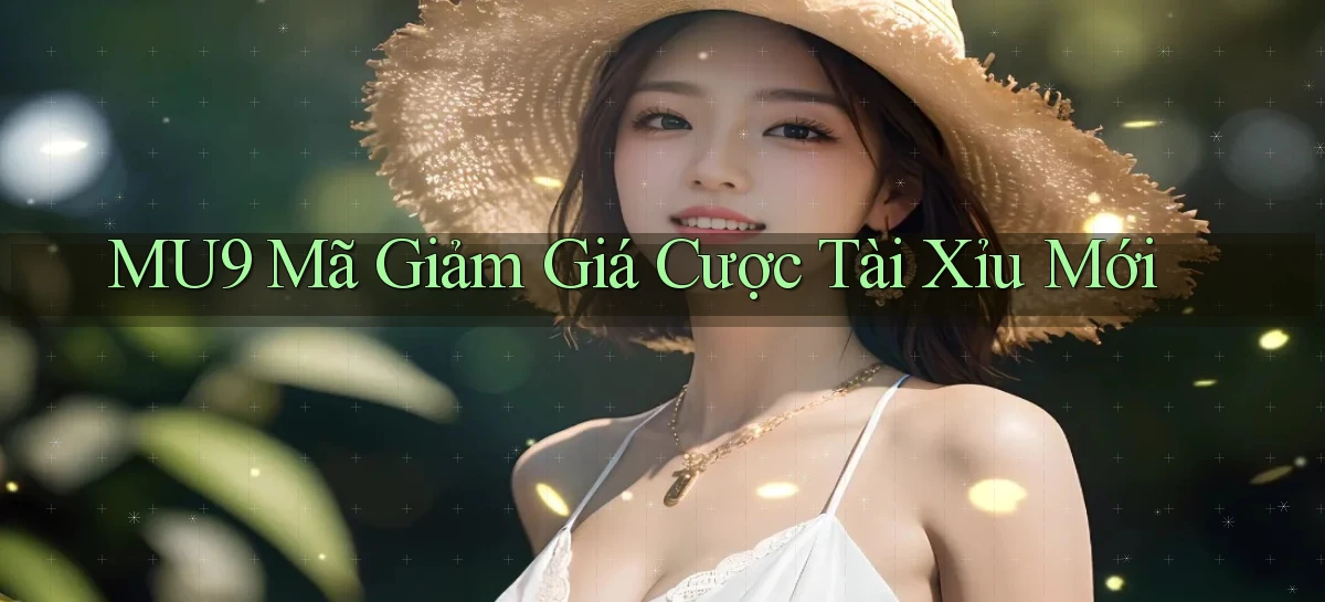 mu9  mã giảm giá cược tài xỉu mới