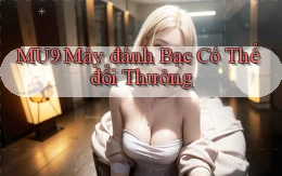 mu9  máy đánh bạc có thể đổi thưởng
