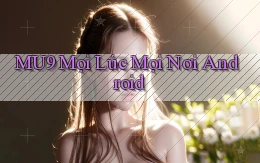 mu9 mọi lúc mọi nơi android