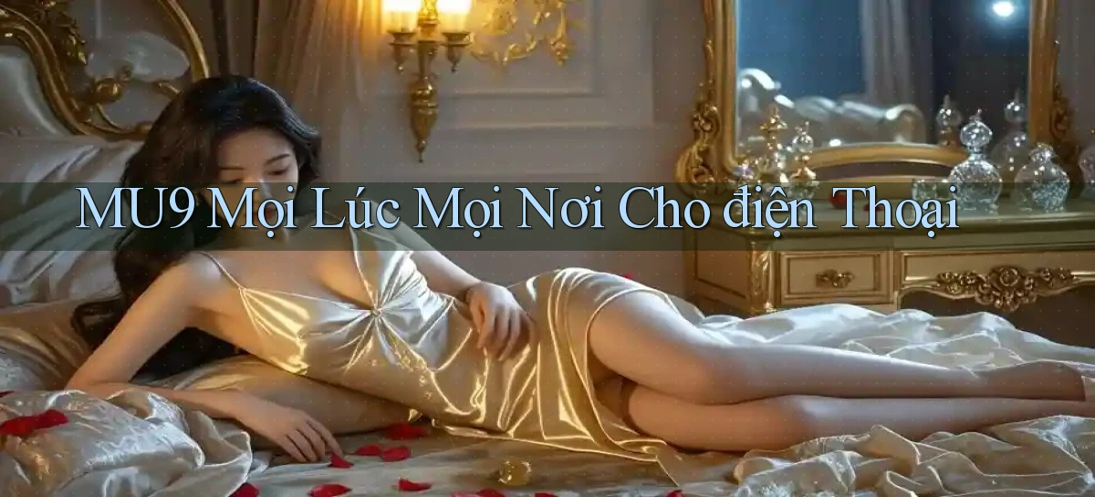 mu9 mọi lúc mọi nơi cho điện thoại