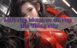 mu9 nạp momo ưu đãi nạp đầu tháng này