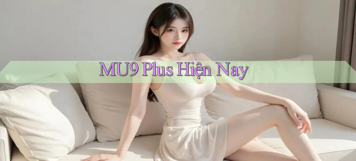 mu9 plus hiện nay