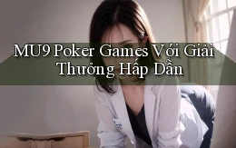 mu9  poker games với giải thưởng hấp dẫn