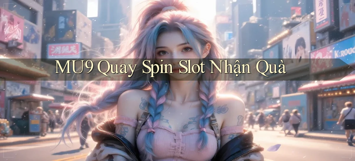 mu9  quay spin slot nhận quà