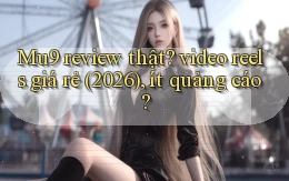 Mu9 review thật video reels giá rẻ (2026), ít quảng cáo
