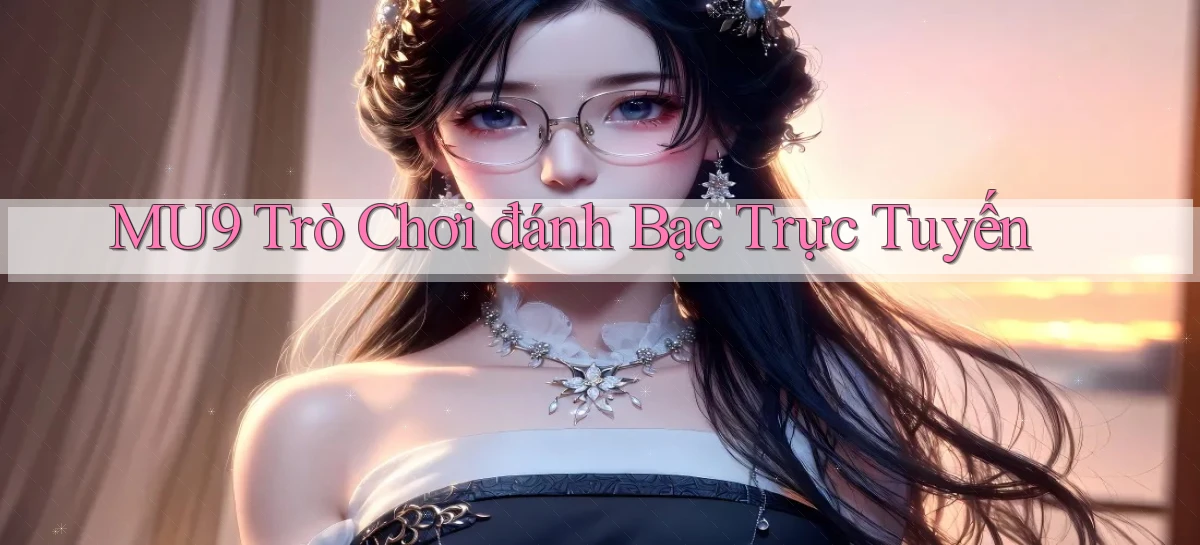 mu9  trò chơi đánh bạc trực tuyến