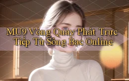 mu9  vòng quay phát trực tiếp từ sòng bạc online
