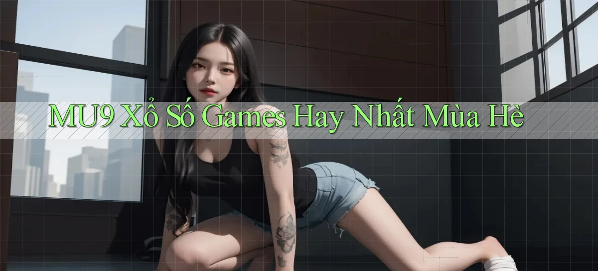 mu9  xổ số games hay nhất mùa hè