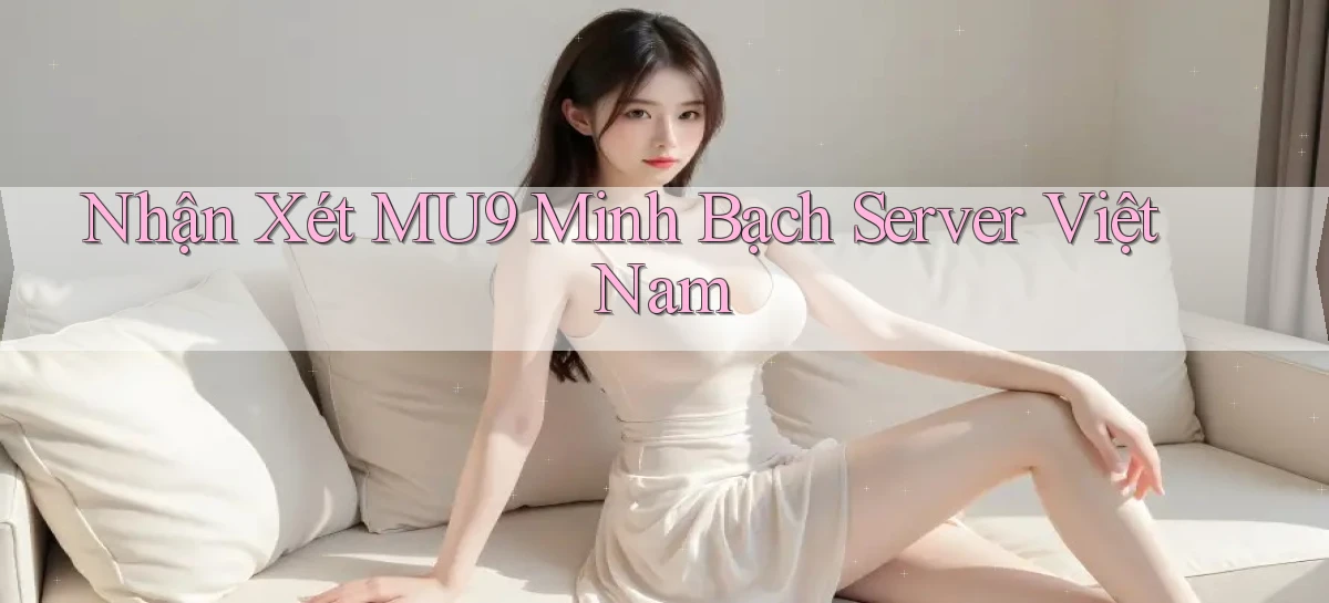 nhận xét mu9 minh bạch server việt nam