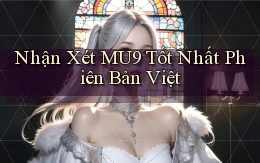 nhận xét mu9 tốt nhất phiên bản việt