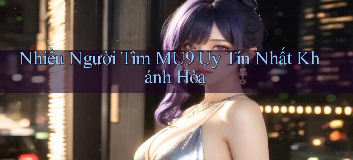 nhiều người tìm mu9 uy tín nhất Khánh Hòa