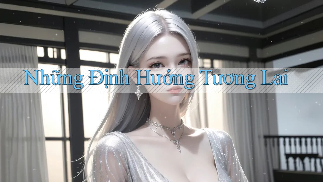 Những Định Hướng Tương Lai Những Định Hướng Tương Lai