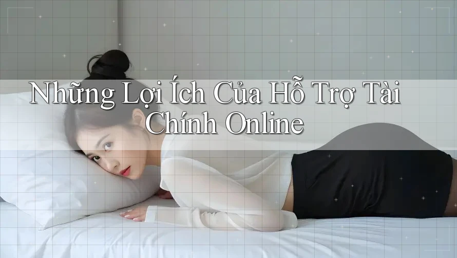 Những Lợi Ích Của Hỗ Trợ Tài Chính Online Những Lợi Ích Của Hỗ Trợ Tài Chính Online