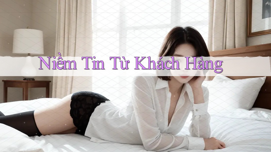 Niềm Tin Từ Khách Hàng Niềm Tin Từ Khách Hàng