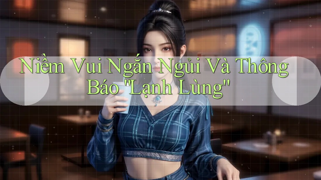 Niềm Vui Ngắn Ngủi Và Thông Báo “Lạnh Lùng” Niềm Vui Ngắn Ngủi Và Thông Báo “Lạnh Lùng”