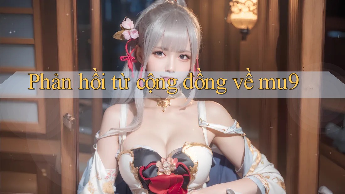 Phản hồi từ cộng đồng về mu9 Phản hồi từ cộng đồng về mu9