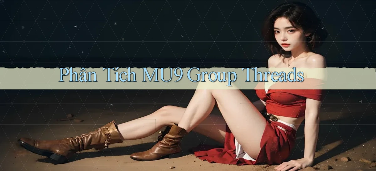 phân tích mu9 group threads