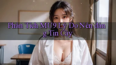 phân tích mu9 lý do nên đáng tin cậy