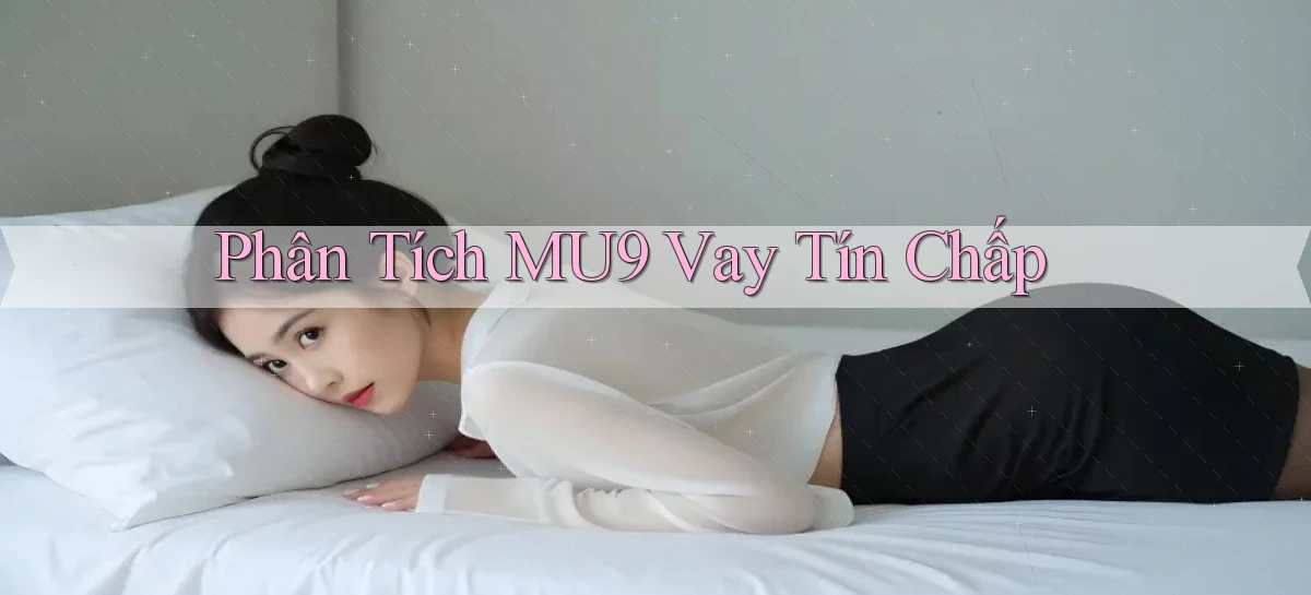 phân tích mu9 vay tín chấp