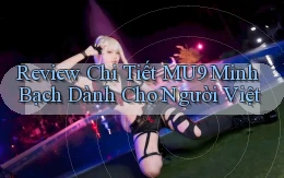 review chi tiết mu9 minh bạch dành cho người việt