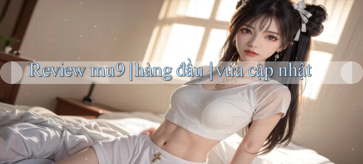 mu9   Cập Nhật 2026   Link Chơi Online Mọi Lúc