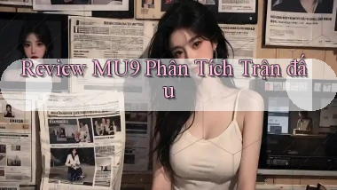 review mu9 phân tích trận đấu