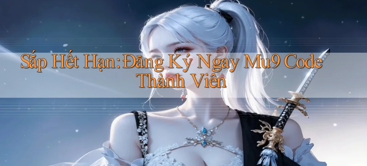 sắp hết hạn đăng ký ngay mu9 code thành viên