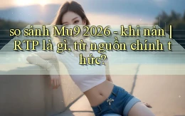 so sánh Mu9 2026   khi nản RTP là gì, từ nguồn chính thức