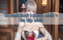 So sánh mu9 chuẩn nhất vừa cập nhật