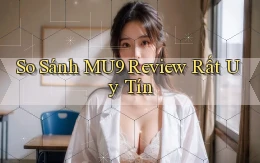 so sánh mu9 review rất uy tín