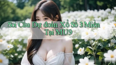 soi cầu dự đoán xổ số 3 miền tại mu9