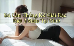 soi cầu thống kê giải đặc biệt 3 miền tại mu9