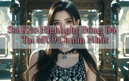 soi kèo highlight bóng đá tại mu9 chuẩn nhất