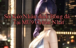 soi kèo nhận định bóng đá tại mu9 chuẩn nhất
