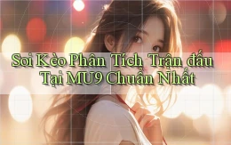 soi kèo phân tích trận đấu tại mu9 chuẩn nhất