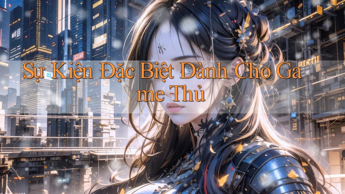 Sự Kiện Đặc Biệt Dành Cho Game Thủ Sự Kiện Đặc Biệt Dành Cho Game Thủ