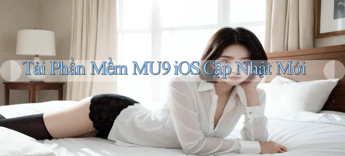 tải phần mềm mu9 ios cập nhật mới