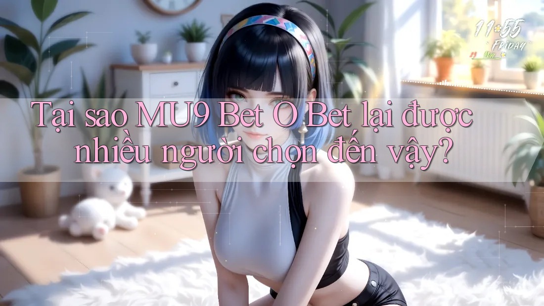 Tại sao MU9 Bet O Bet lại được nhiều người chọn đến vậy? Tại sao MU9 Bet O Bet lại được nhiều người chọn đến vậy?