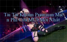 tải tài khoản premium miễn phí của mu9 mới nhất